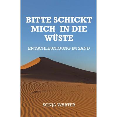 Bitte schickt mich in die Wüste, Taschenbuch von Sonja Warter, Buchschmiede