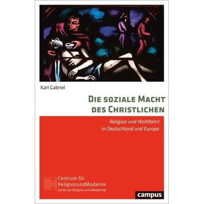 Die soziale Macht des Christlichen, Taschenbuch von Karl Gabriel, Campus, 978-3-593-51828-2