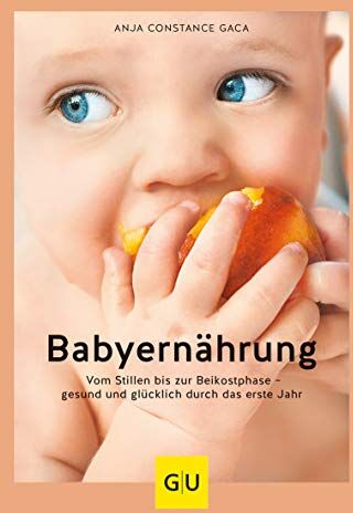 Gaca, Anja Constance - Babyernährung: Vom Stillen bis zur Beikostphase – gesund und glücklich durch das erste Jahr (GU Einzeltitel Partnerschaft & Familie) - Preis vom 19.10.2026 19:33:35 h