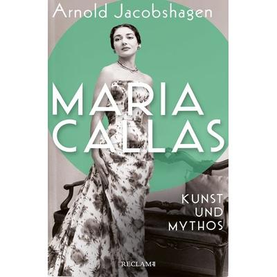 Maria Callas. Kunst und Mythos ¦ Die Biographie der bedeutendsten Opernsängerin des 20. Jahrhunderts, Gebundene Ausgabe von Arnold Jacobshagen,