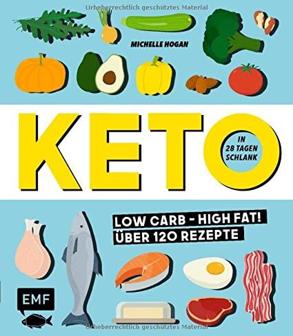Michelle Hogan - Keto – In 28 Tagen schlank: Low Carb High Fat! Über 120 Rezepte - Preis vom 15.10.2026 23:06:25 h