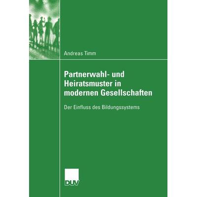 Partnerwahl- und Heiratsmuster in modernen Gesellschaften, Taschenbuch von Andreas Timm, Deutscher Universitätsverlag, 978-3-8244-4576-9