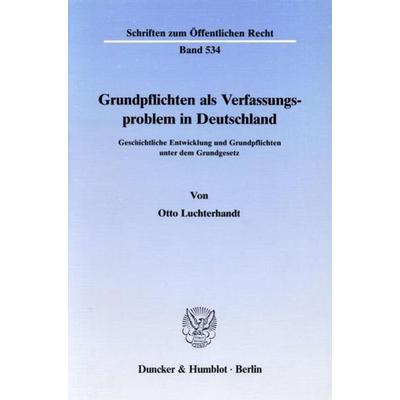Grundpflichten als Verfassungsproblem in Deutschland., Taschenbuch von Otto Luchterhandt, Duncker & Humblot, 978-3-428-06420-5