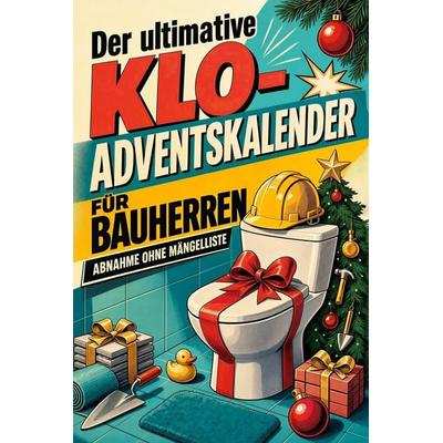 Der ultimative Klo-Adventskalender für Bauherren, Taschenbuch von Max Schulz, Tiptop, 978-3-696-10807-6