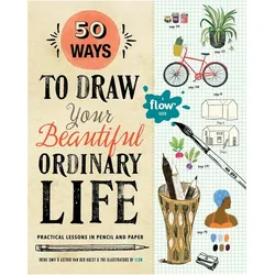 50 Ways to Draw Your Beautiful, Ordinary Life, Ratgeber von Irene Hulst Smit, Irene Smit, Astrid Van Der Hulst