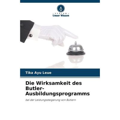 Die Wirksamkeit des Butler-Ausbildungsprogramms, Taschenbuch von Tika Ayu Leue, Verlag Unser Wissen, 978-620-9-93810-8