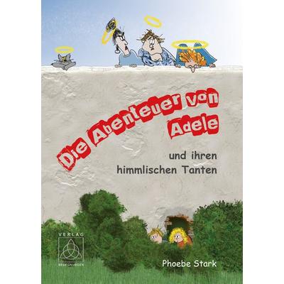 Die Abenteuer von Adele und ihren himmlischen Tanten, Taschenbuch von Phoebe Stark, Begegnungen - Verlag für Natur und Leben, 978-3-9814784-9-5