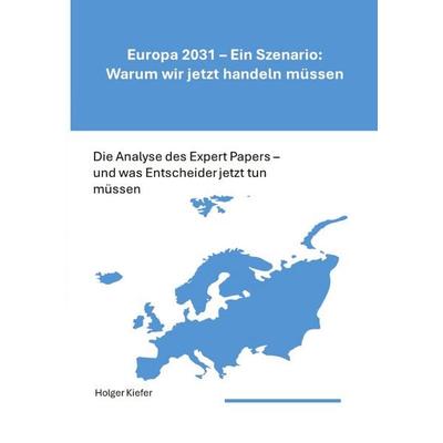 Europa 2031 - Ein Szenario: Warum wir jetzt handeln müssen, Taschenbuch von Holger Kiefer, Tredition, 978-3-384-98145-5