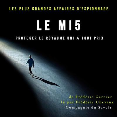 Le MI5, protéger le Royaume Uni à tout prix - Frédéric Garnier, Audio, 9782821154179