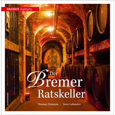 Der Bremer Ratskeller, Gebundene Ausgabe von Thomas Elsmann, Carl Ed. Schünemann