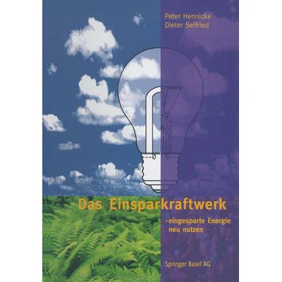 Das Einsparkraftwerk, Taschenbuch von Peter Hennicke,Dieter Seifried, Springer Basel, 978-3-0348-6023-9