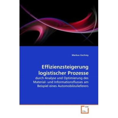 Gschrey, M: Effizienzsteigerung logistischer Prozesse, Taschenbuch von Markus Gschrey, VDM, 978-3-639-25666-6