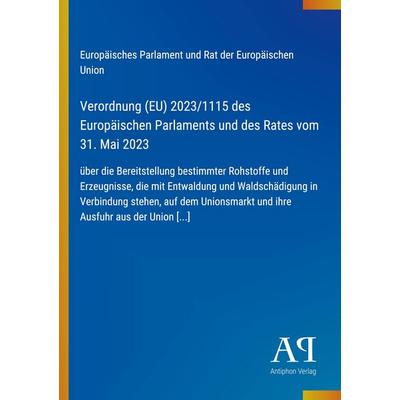 Verordnung (EU) 2023/1115 des Europäischen Parlaments und des Rates vom 31. Mai 2023, Taschenbuch von Europäisches Parlament und Rat der Europäischen