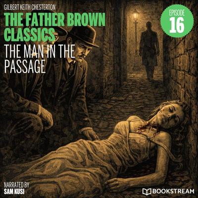 The Man in the Passage (The Father Brown Classics, Episode 16) - Gilbert Keith Chesterton, Audio, 9783711950727
