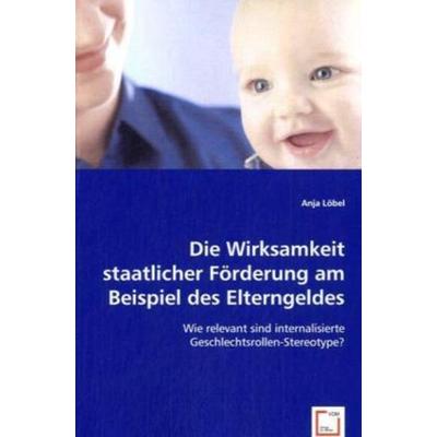 Löbel, A: Die Wirksamkeit staatlicher Förderung am Beispiel, Taschenbuch von Anja Löbel, VDM, 978-3-8364-6284-6