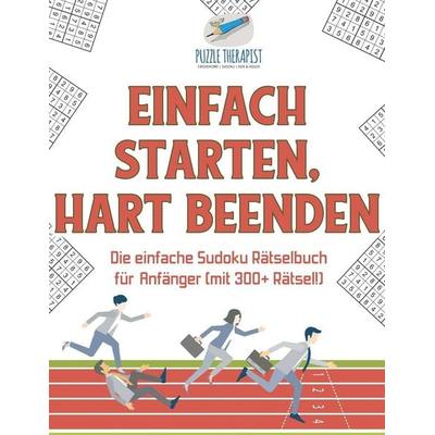 Einfach Starten, Hart Beenden | Die einfache Sudoku Rätselbuch für Anfänger (mit 300+ Rätsel!), Taschenbuch von Puzzle Therapist, Speedy,