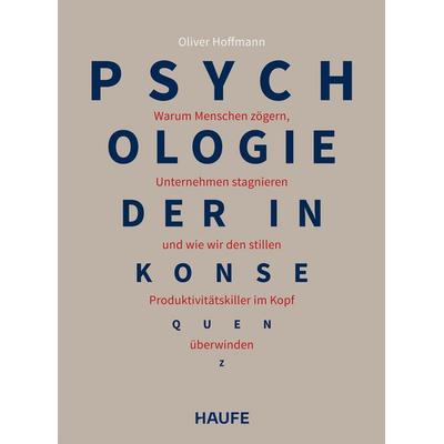 Psychologie der Inkonsequenz, Taschenbuch von Oliver Hoffmann, Haufe-Lexware, 978-3-648-19573-4