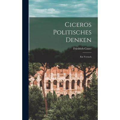 Ciceros Politisches Denken, Gebundene Ausgabe von Friedrich Cauer, Legare Street Press, 978-1-01-729307-4