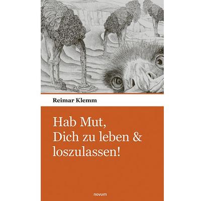 Hab Mut, Dich zu leben & loszulassen!, Taschenbuch von Reimar Klemm, Novum Verlag, 978-3-903529-09-0