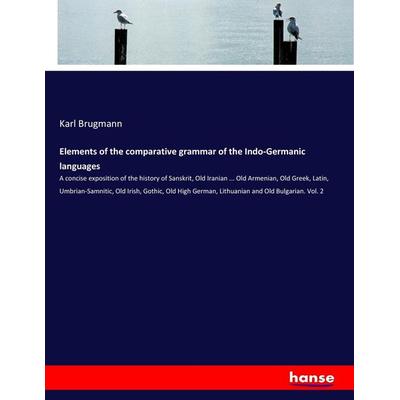 Elements of the comparative grammar of the Indo-Germanic languages, Taschenbuch von Karl Brugmann, Hansebooks, 978-3-7447-3761-6