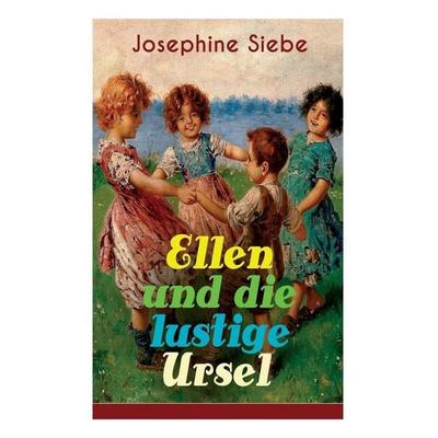 Ellen und die lustige Ursel, Taschenbuch von Josephine Siebe, Open Road Integrated Media, Inc., 978-80-268-8569-6