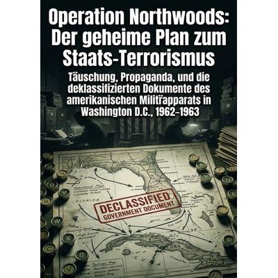 Operation Northwoods: Der geheime Plan zum Staats-Terrorismus, Taschenbuch von Sven Heitmann, Epubli, 978-3-565-34546-5