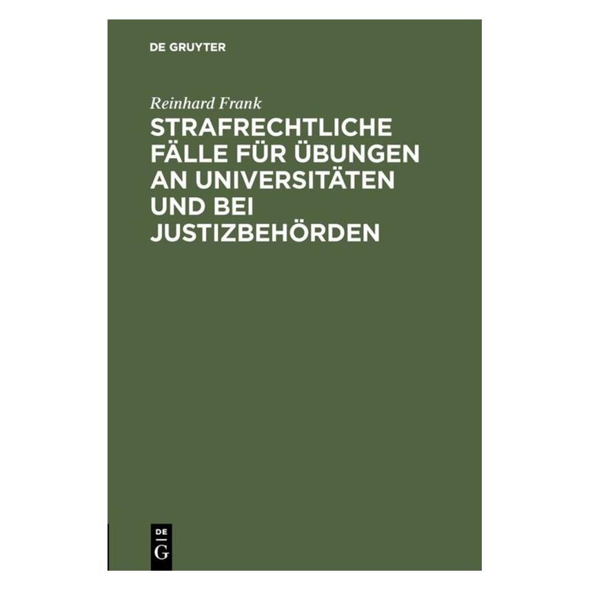 De Gruyter Frank:Strafrechtliche Fälle für Ãbungen (Deutsch, Hardcover, Reinhard Frank) (67776785)