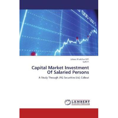 K. P. , J: Capital Market Investment Of Salaried Persons, Taschenbuch von Sulfi P.,Jaheer Mukthar K. P., LAP LAMBERT Academic Publishing,