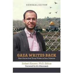 Gaza Writes Back, Memorial Edition, Belletristik von Refaat Alareer, Ali Abunimah