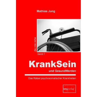 KrankSein und GesundWerden, Gebundene Ausgabe von Mathias Jung, Emu-Verlags- und Vertriebsgesellschaft Ernährung-Medizin-Umwelt, 978-3-89189-133-9