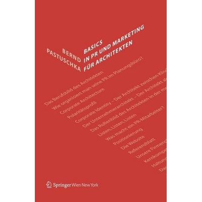 Basics in PR und Marketing für Architekten, Taschenbuch von Bernd Pastuschka, Springer-Verlag KG, 978-3-7091-1365-3