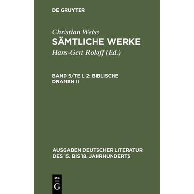 Biblische Dramen II, Gebundene Ausgabe von Christian Weise, De Gruyter, 978-3-11-003969-6
