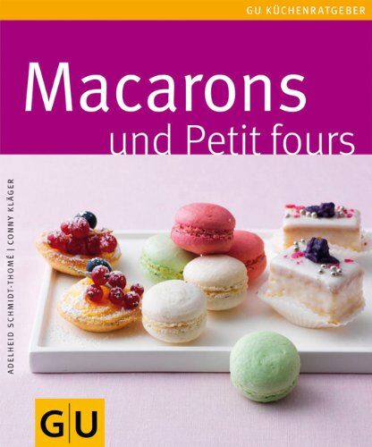 Adelheid Schmidt-Thomé - Macarons und Petit Fours (GU Küchenratgeber Relaunch 2006) - Preis vom 09.10.2026 07:28:09 h