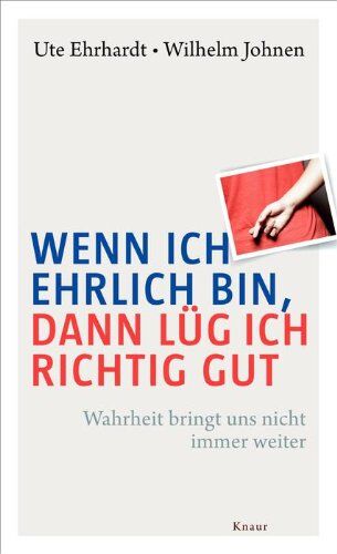 Ute Ehrhardt - Wenn ich ehrlich bin, dann lüg ich richtig gut: Wahrheit bringt uns nicht immer weiter - Preis vom 11.10.2026 15:43:13 h