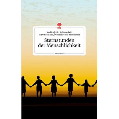 Sternstunden der Menschlichkeit, Gebundene Ausgabe von , Story.one publishing, 978-3-99087-219-2