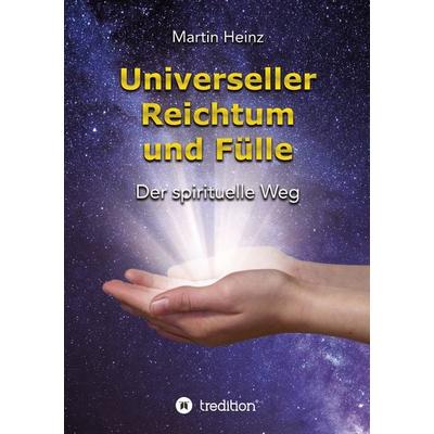 Universeller Reichtum und Fülle, Taschenbuch von Martin Heinz, Tredition, 978-3-347-64299-7