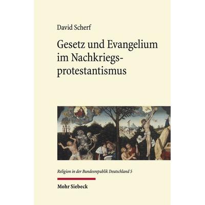 Gesetz und Evangelium im Nachkriegsprotestantismus, Gebundene Ausgabe von David Scherf, Mohr Siebeck, 978-3-16-157677-5