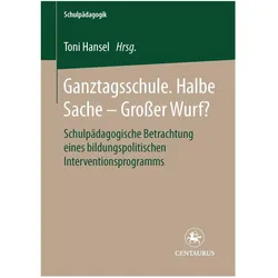 Ganztagsschule. Halbe Sache - grosser Wurf?, Fachbücher von Toni Hansel