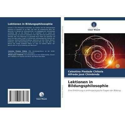 Lektionen in Bildungsphilosophie, Taschenbuch von Celestino Piedade Chikela,Alfredo José Chimbinda, Verlag Unser Wissen, 978-620-3-28587-1
