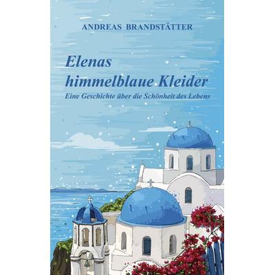 Elenas himmelblaue Kleider, Taschenbuch von Andreas Brandstätter, BoD – Books on Demand, 978-3-7519-1538-0