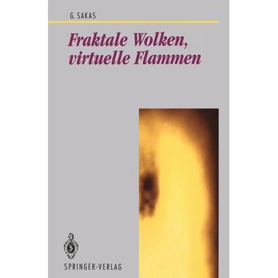 Fraktale Wolken, virtuelle Flammen, Taschenbuch von Georgios Sakas, Springer Berlin, 978-3-540-57200-8