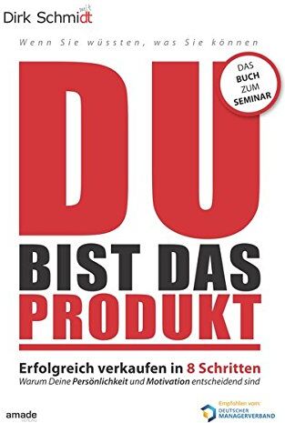 Dirk Schmidt - DU bist das Produkt: Erfolgreich verkaufen in 8 Schritten - warum Deine Motivation und Persönlichkeit entscheidend sind (Wenn Sie wüssten, was Sie können) - Preis vom 09.10.2026 07:28:09 h