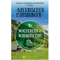 Bruckmann Wochenend und Wanderschuh Kleine Wander Auszeiten in den Bayerischen Hausbergen Buch