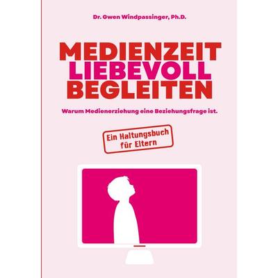 Medienzeit liebevoll begleiten, Taschenbuch von Gwen Windpassinger, BoD – Books on Demand, 978-3-695-73449-8