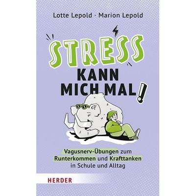 Stress kann mich mal!, Taschenbuch von Marion Lepold,Lotte Lepold, Herder, 978-3-451-03808-2