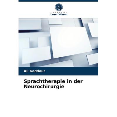 Sprachtherapie in der Neurochirurgie, Taschenbuch von Ali Kaddour, Verlag Unser Wissen, 978-620-3-70316-0