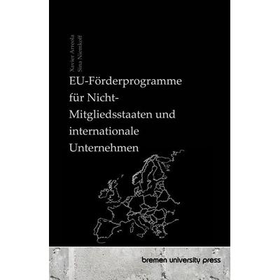 EU-Förderprogramme für Nicht-Mitgliedsstaaten und internationale Unternehmen, Taschenbuch von Xavier Arreola,Sina Niemkoff, Bremen University Press,
