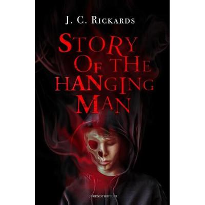 Story Of The Hanging Man, Taschenbuch von J. C. Rickards, Epubli, 978-3-7575-6080-5