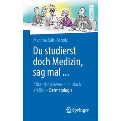 Du studierst doch Medizin, sag mal ..., Taschenbuch von Martina Kahl-Scholz, Springer Berlin, 978-3-662-60321-5