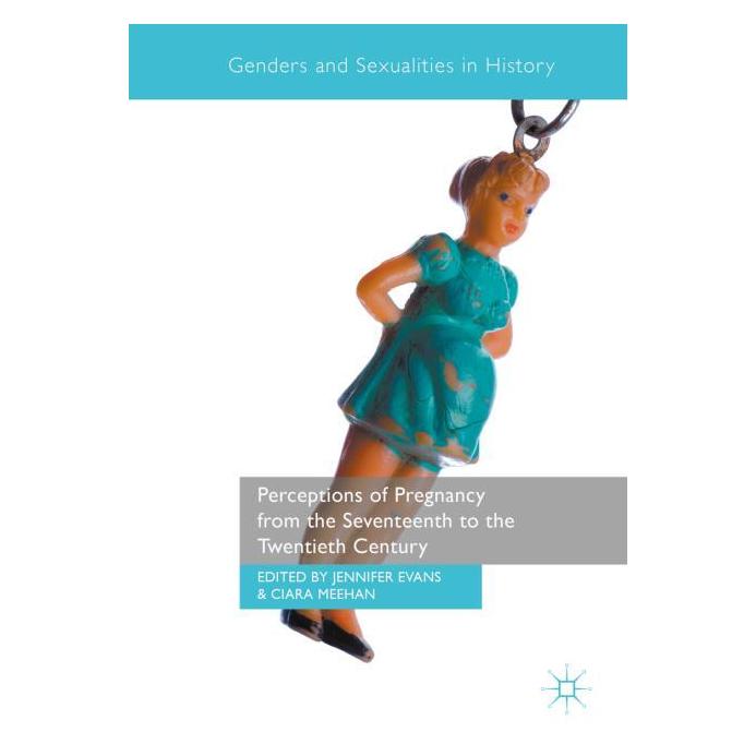 Springer Perceptions of Pregnancy from the Seventeenth to the Twentieth Century (Englisch, Hardcover, Ciara Meehan, Jennifer Evans) (9783319441672)